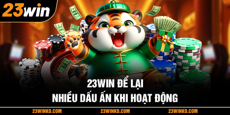 23WIN để lại nhiều dấu ấn khi hoạt động