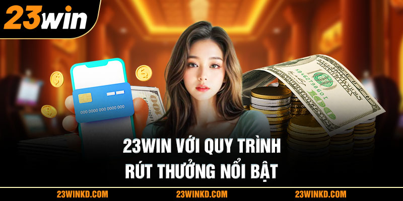 23WIN với quy trình rút thưởng nổi bật