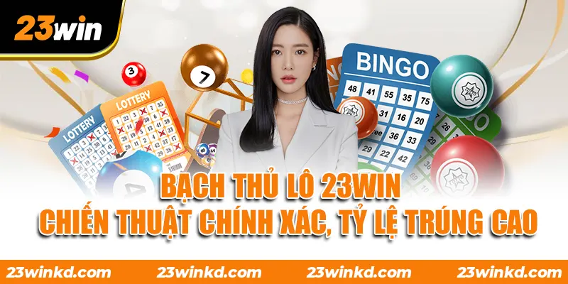 Bạch Thủ Lô 23WIN - Chiến Thuật Chính Xác, Tỷ Lệ Trúng Cao