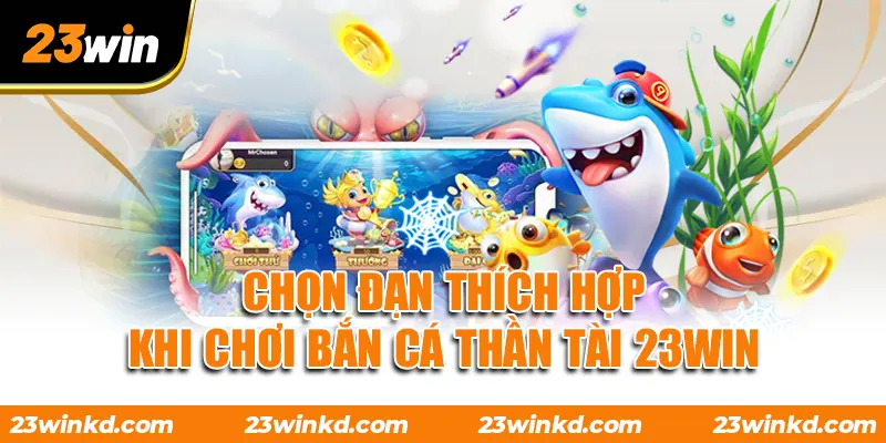 Chọn đạn thích hợp khi chơi Bắn Cá Thần Tài 23WIN