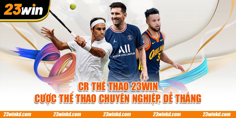 CR Thể Thao 23WIN – Cược Thể Thao Chuyên Nghiệp, Dễ Thắng