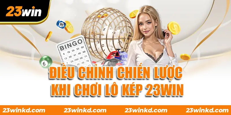 Điều chỉnh chiến lược khi chơi lô kép 23WIN