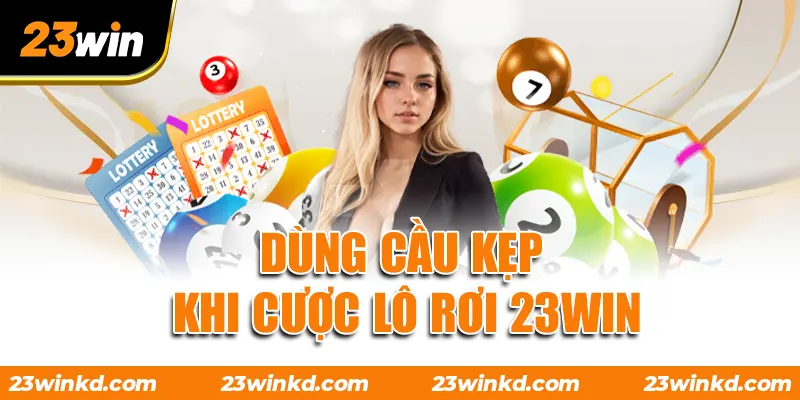 Dùng cầu kẹp khi cược lô rơi 23WIN