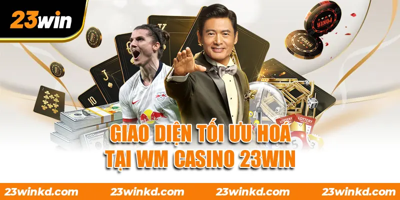 Giao diện tối ưu hoá tại WM Casino 23WIN