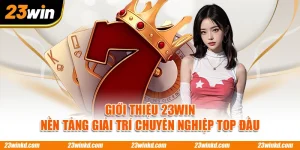Giới Thiệu 23WIN – Nền Tảng Giải Trí Chuyên Nghiệp Top Đầu