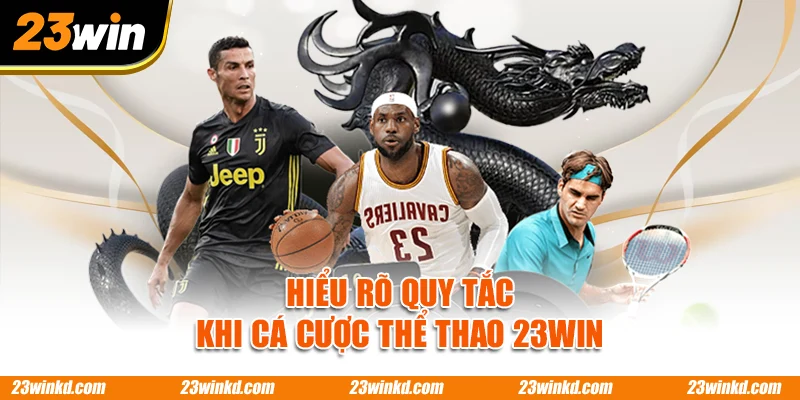 Hiểu rõ quy tắc khi cá cược thể thao 23WIN