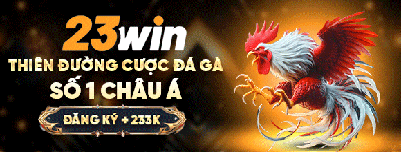 23WIN THIÊN ĐƯỜNG CƯỢC ĐÁ GÀ SỐ 1 CHÂU Á