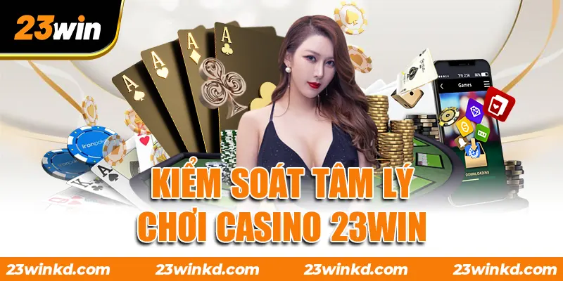 Kiểm soát tâm lý chơi Casino 23WIN