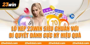 Lô Kép 23WIN Siêu Chuẩn Với Bí Quyết Đánh Cực Kỳ Hiệu Quả