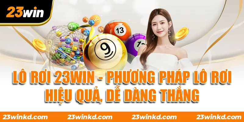 Lô Rơi 23WIN - Phương Pháp Lô Rơi Hiệu Quả, Dễ Dàng Thắng