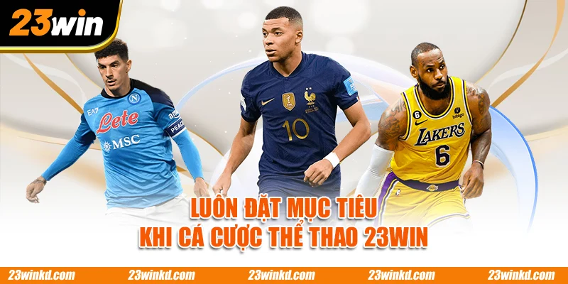 Luôn đặt mục tiêu khi cá cược thể thao 23WIN