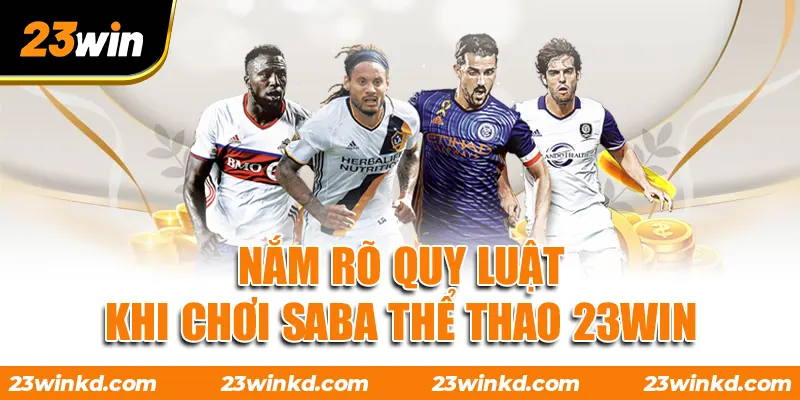 Nắm rõ quy luật khi chơi SABA thể thao 23WIN