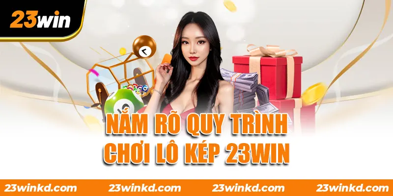 Nắm rõ quy trình chơi lô kép 23WIN
