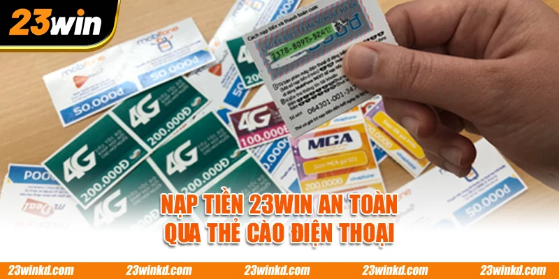 Nạp tiền 23WIN an toàn qua thẻ cào điện thoại