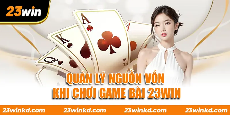 Quản lý nguồn vốn khi chơi game bài 23WIN