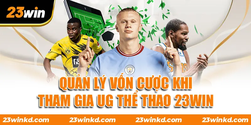 Quản lý vốn cược khi tham gia UG thể thao 23WIN