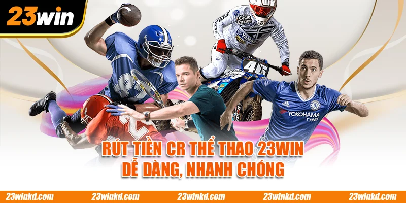 Rút tiền CR thể thao 23WIN dễ dàng, nhanh chóng