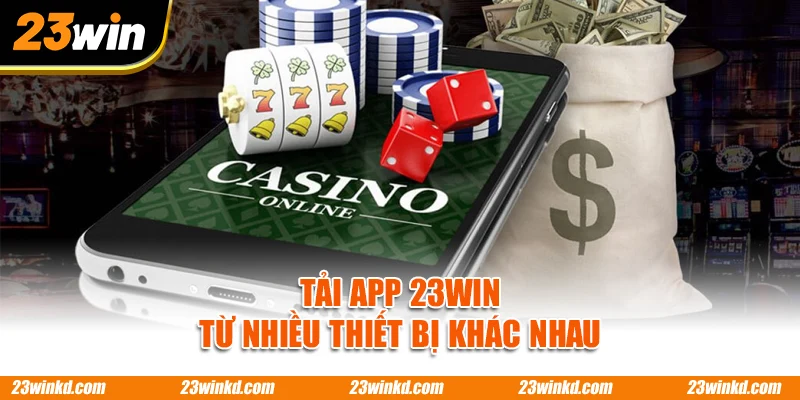 Tải app 23WIN từ nhiều thiết bị khác nhau