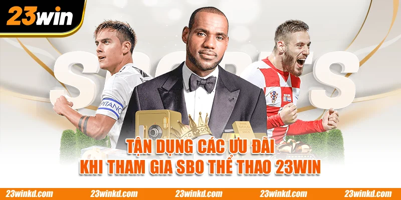 Tận dụng các ưu đãi khi tham gia SBO thể thao 23WIN