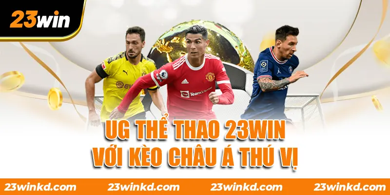 UG thể thao 23WIN với kèo Châu Á thú vị
