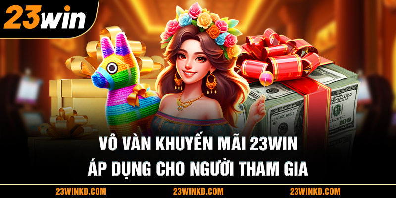 Vô vàn khuyến mãi 23WIN áp dụng cho người tham gia