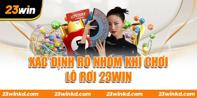Xác định rõ nhóm khi chơi lô rơi 23WIN